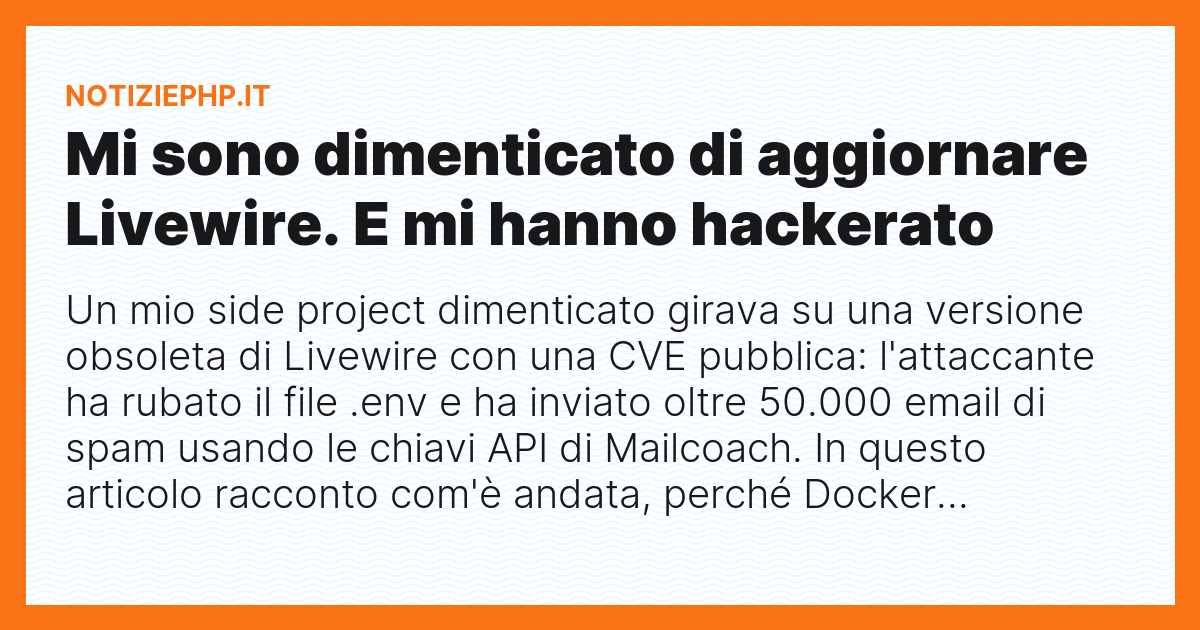 Mi sono dimenticato di aggiornare Livewire. E mi hanno hackerato