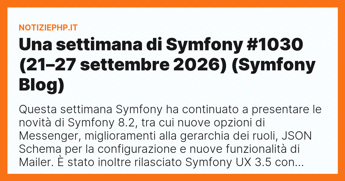 Una settimana di Symfony #1030 (21–27 settembre 2026) (Symfony Blog)
