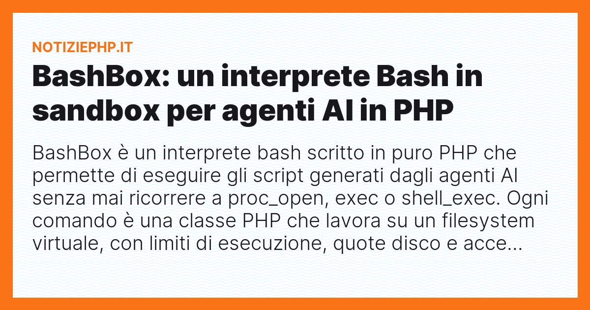 BashBox: un interprete Bash in sandbox per agenti AI in PHP