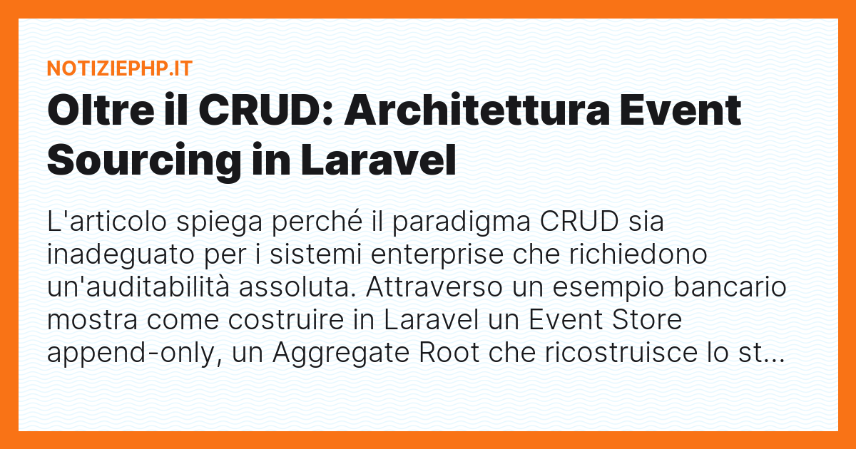Oltre il CRUD: Architettura Event Sourcing in Laravel 📜