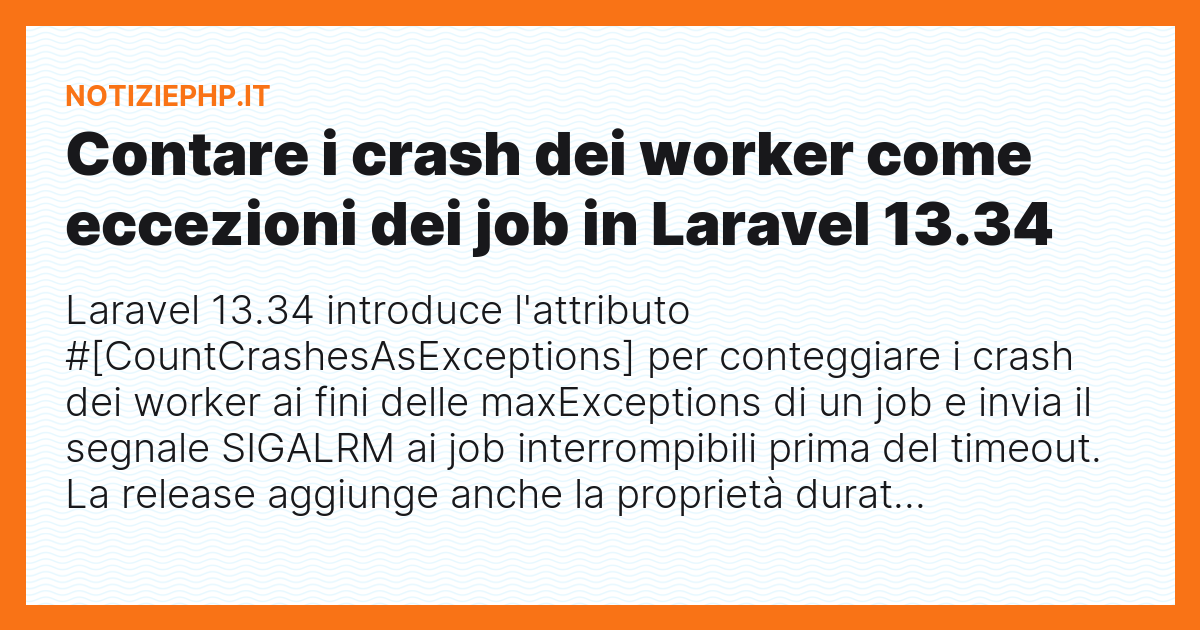 Contare i crash dei worker come eccezioni dei job in Laravel 13.34