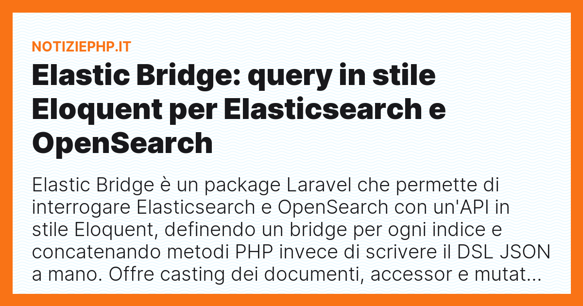 Elastic Bridge: query in stile Eloquent per Elasticsearch e OpenSearch