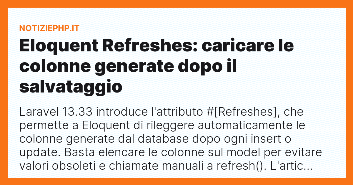 Eloquent Refreshes: caricare le colonne generate dopo il salvataggio