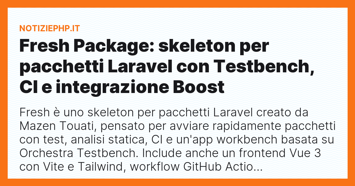 Fresh Package: skeleton per pacchetti Laravel con Testbench, CI e integrazione Boost