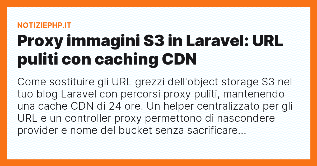 Proxy immagini S3 in Laravel: URL puliti con caching CDN