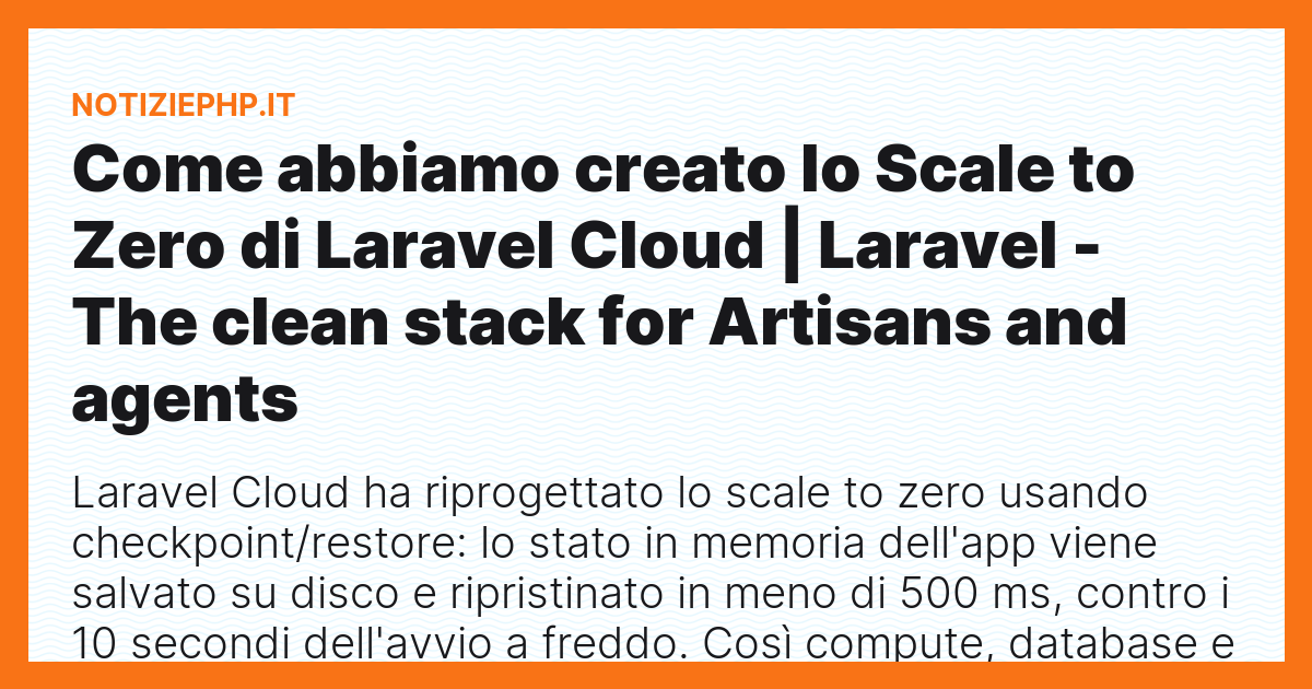 Come abbiamo creato lo Scale to Zero di Laravel Cloud | Laravel - The clean stack for Artisans and agents