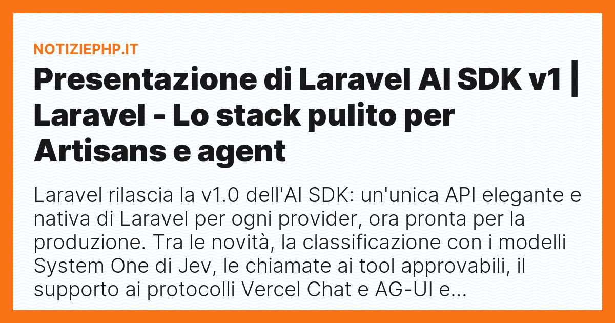 Presentazione di Laravel AI SDK v1 | Laravel - Lo stack pulito per Artisans e agent
