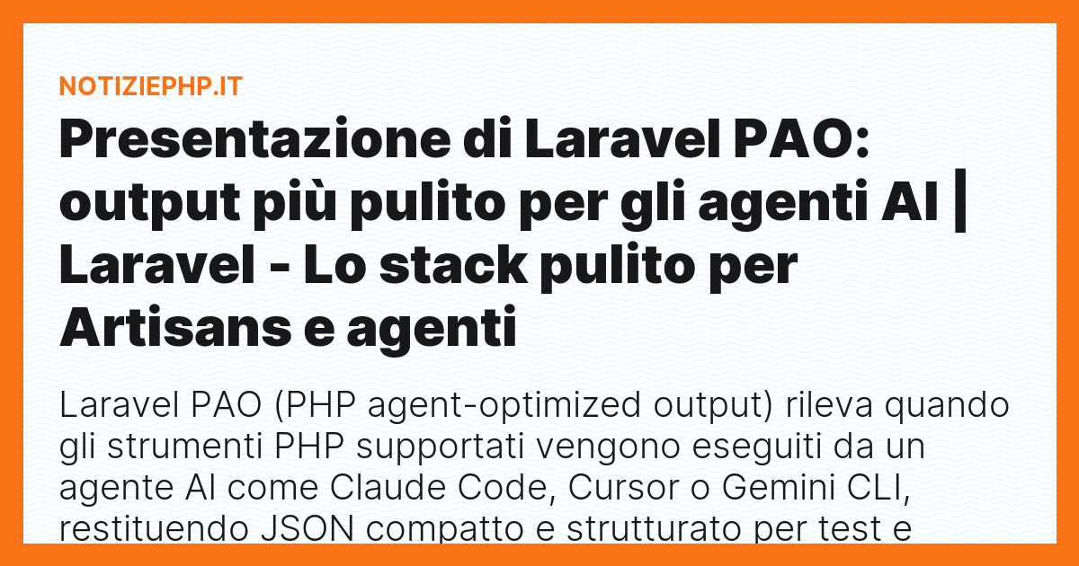 Presentazione di Laravel PAO: output più pulito per gli agenti AI | Laravel - Lo stack pulito per Artisans e agenti