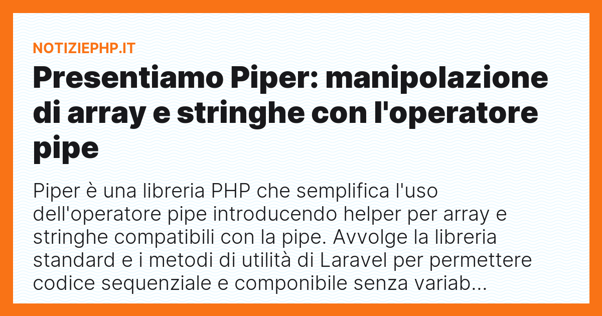 Presentiamo Piper: manipolazione di array e stringhe con l'operatore pipe