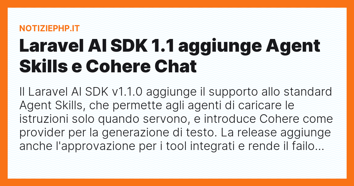 Laravel AI SDK 1.1 aggiunge Agent Skills e Cohere Chat
