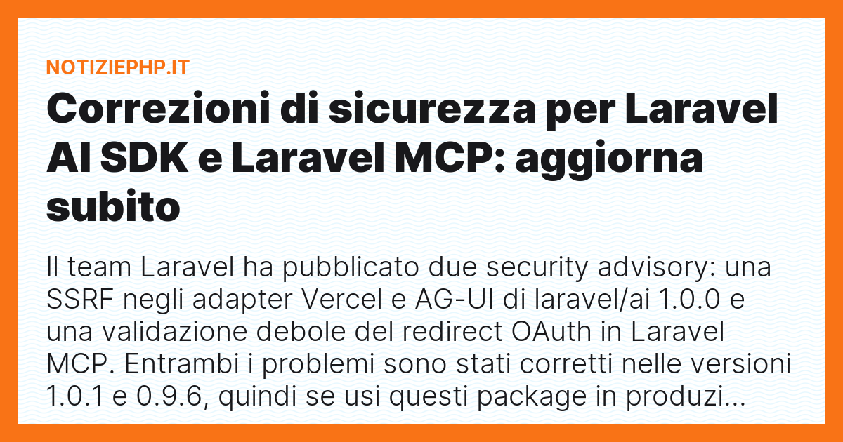 Correzioni di sicurezza per Laravel AI SDK e Laravel MCP: aggiorna subito