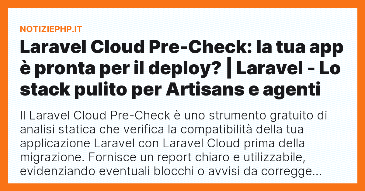 Laravel Cloud Pre-Check: la tua app è pronta per il deploy? | Laravel - Lo stack pulito per Artisans e agenti