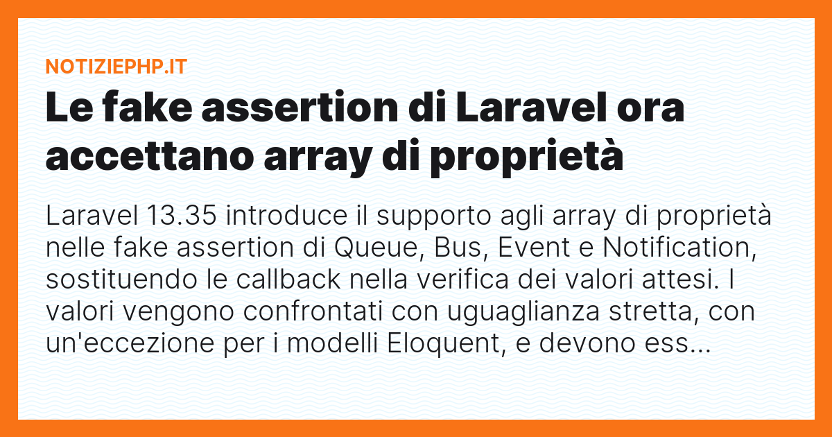 Le fake assertion di Laravel ora accettano array di proprietà