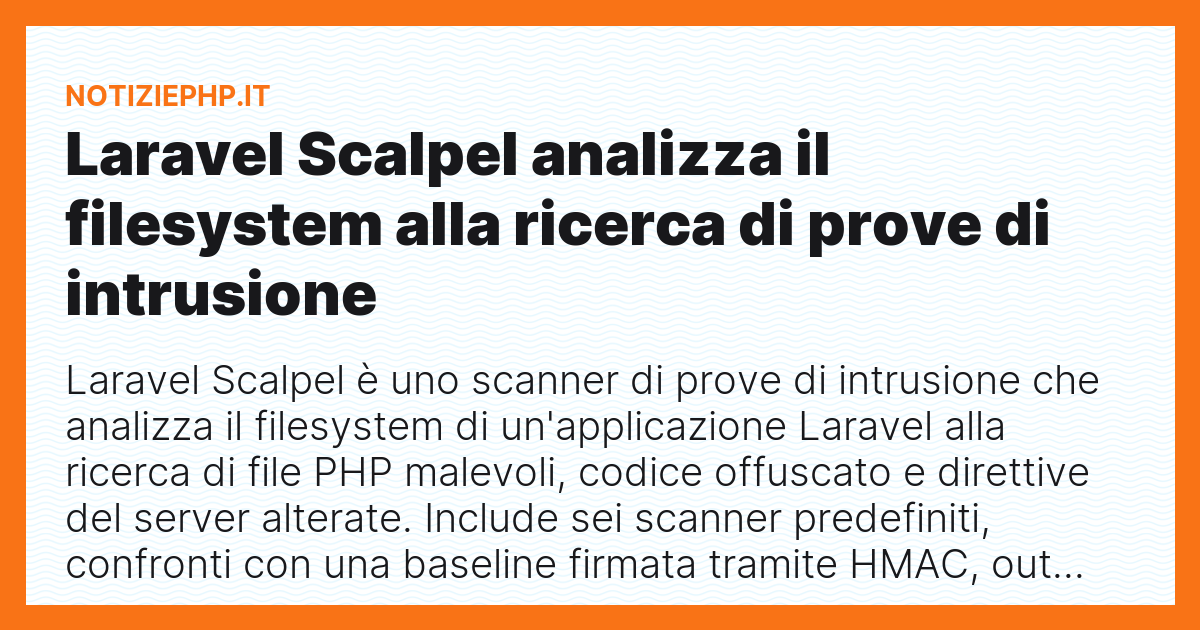 Laravel Scalpel analizza il filesystem alla ricerca di prove di intrusione