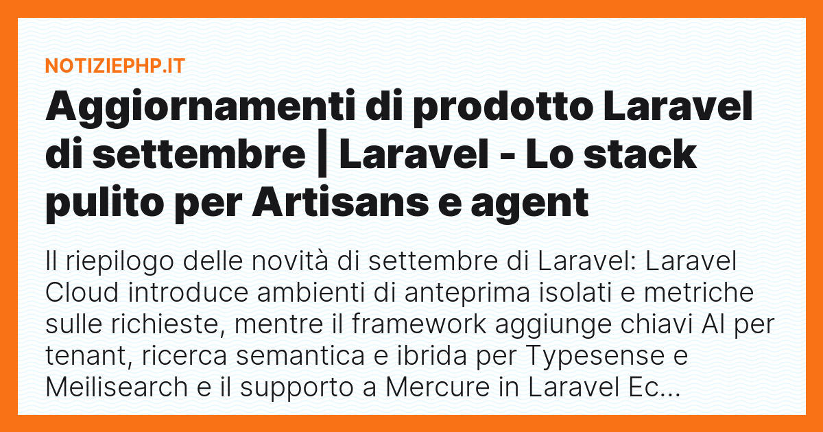 Aggiornamenti di prodotto Laravel di settembre | Laravel - Lo stack pulito per Artisans e agent