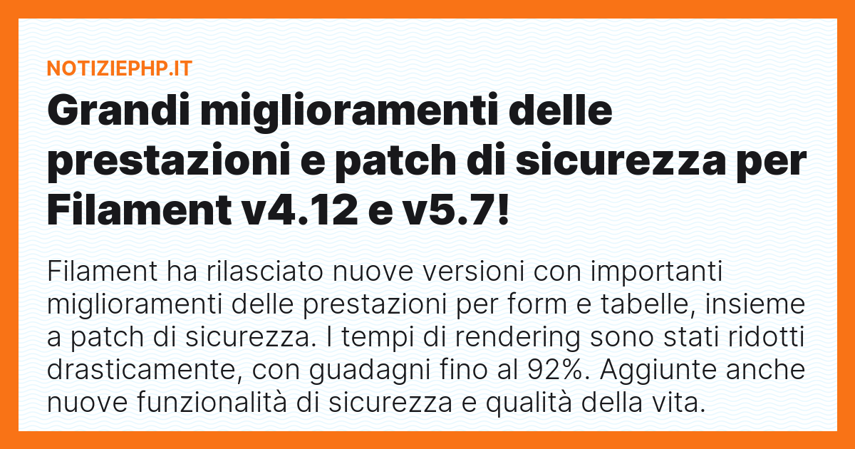 Grandi miglioramenti delle prestazioni e patch di sicurezza per Filament v4.12 e v5.7!