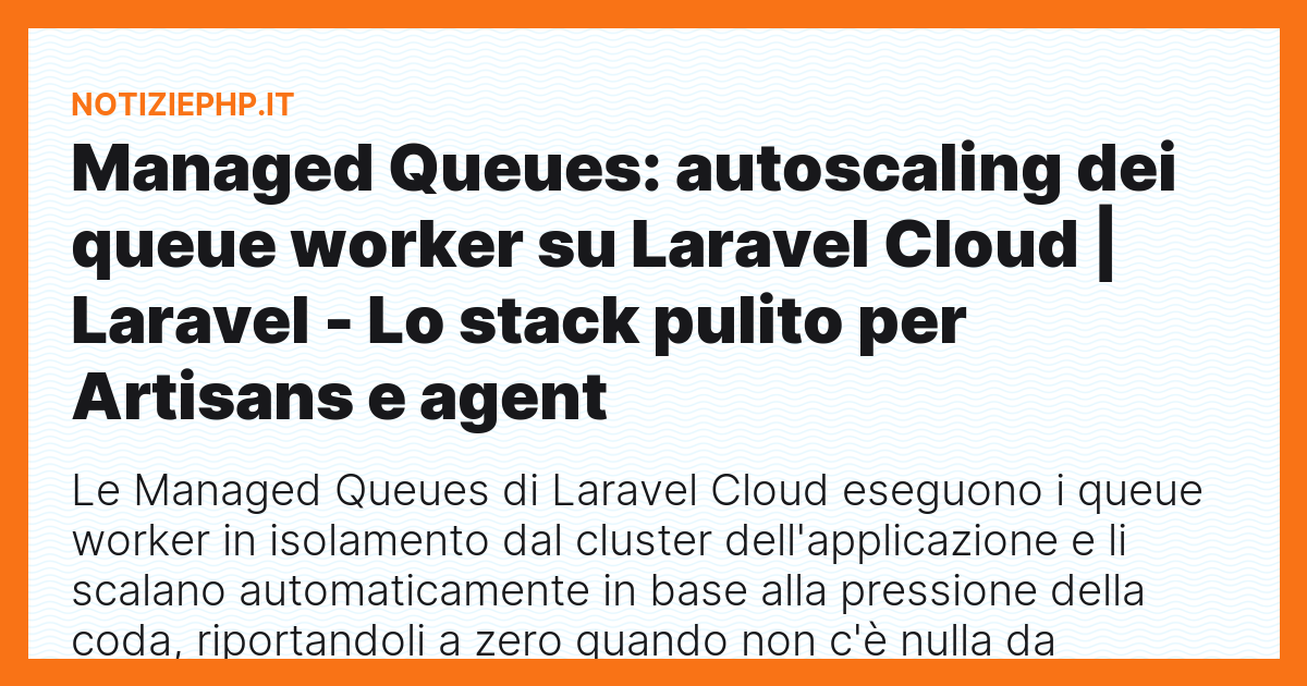 Managed Queues: autoscaling dei queue worker su Laravel Cloud | Laravel - Lo stack pulito per Artisans e agent