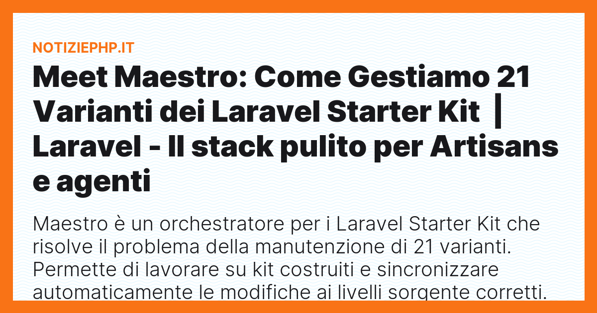 Meet Maestro: Come Gestiamo 21 Varianti dei Laravel Starter Kit  | Laravel - Il stack pulito per Artisans e agenti
