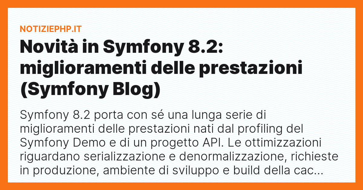 Novità in Symfony 8.2: miglioramenti delle prestazioni (Symfony Blog)