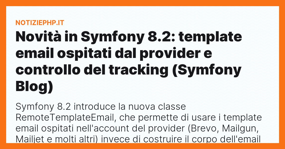 Novità in Symfony 8.2: template email ospitati dal provider e controllo del tracking (Symfony Blog)