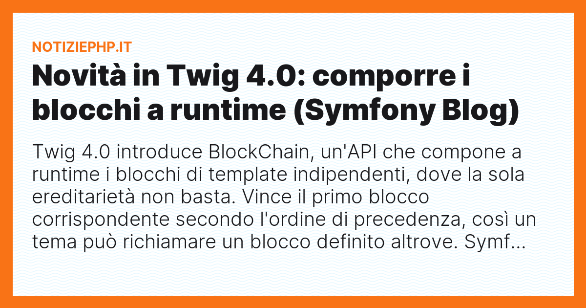 Novità in Twig 4.0: comporre i blocchi a runtime (Symfony Blog)