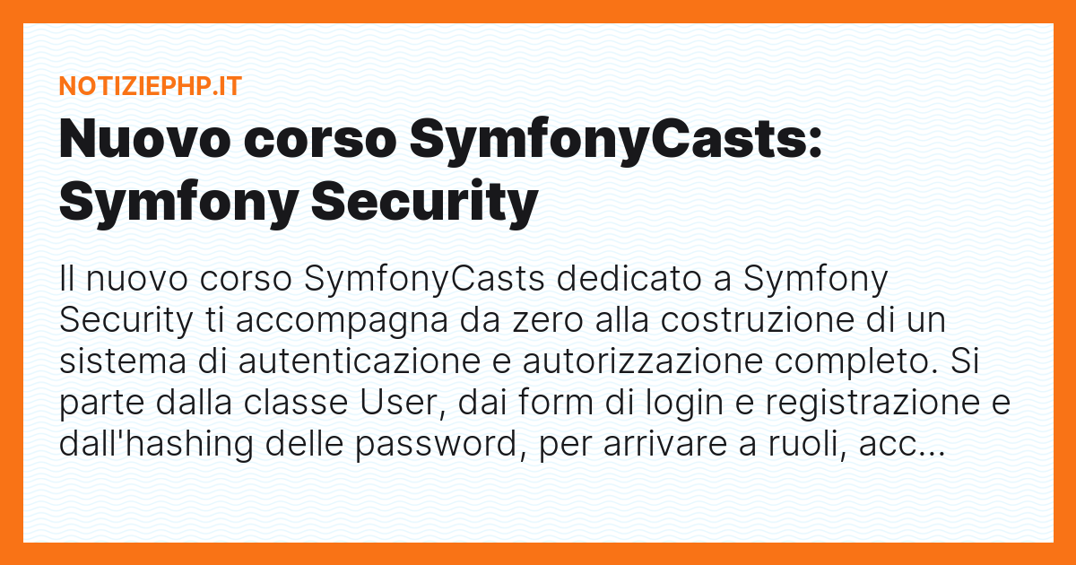 Nuovo corso SymfonyCasts: Symfony Security