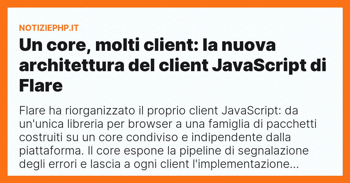 Un core, molti client: la nuova architettura del client JavaScript di Flare