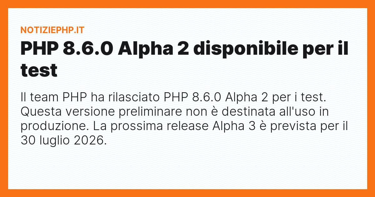 PHP 8.6.0 Alpha 2 disponibile per il test