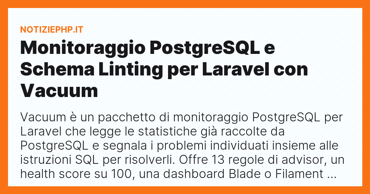 Monitoraggio PostgreSQL e Schema Linting per Laravel con Vacuum