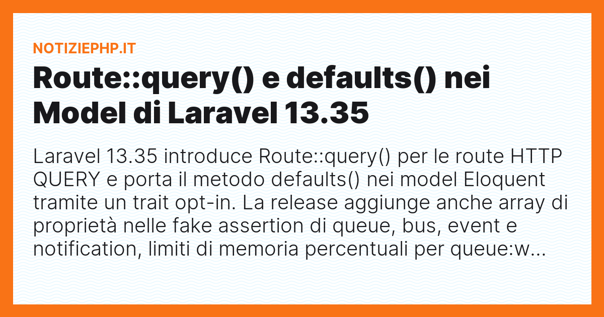 Route::query() e defaults() nei Model di Laravel 13.35