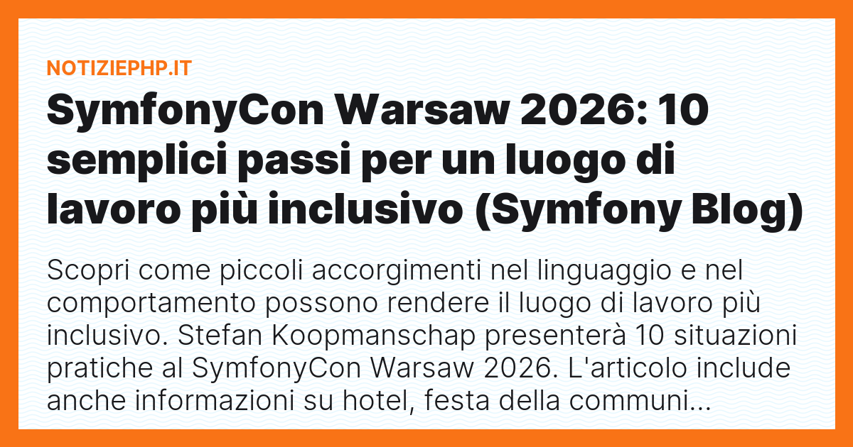 SymfonyCon Warsaw 2026: 10 semplici passi per un luogo di lavoro più inclusivo (Symfony Blog)