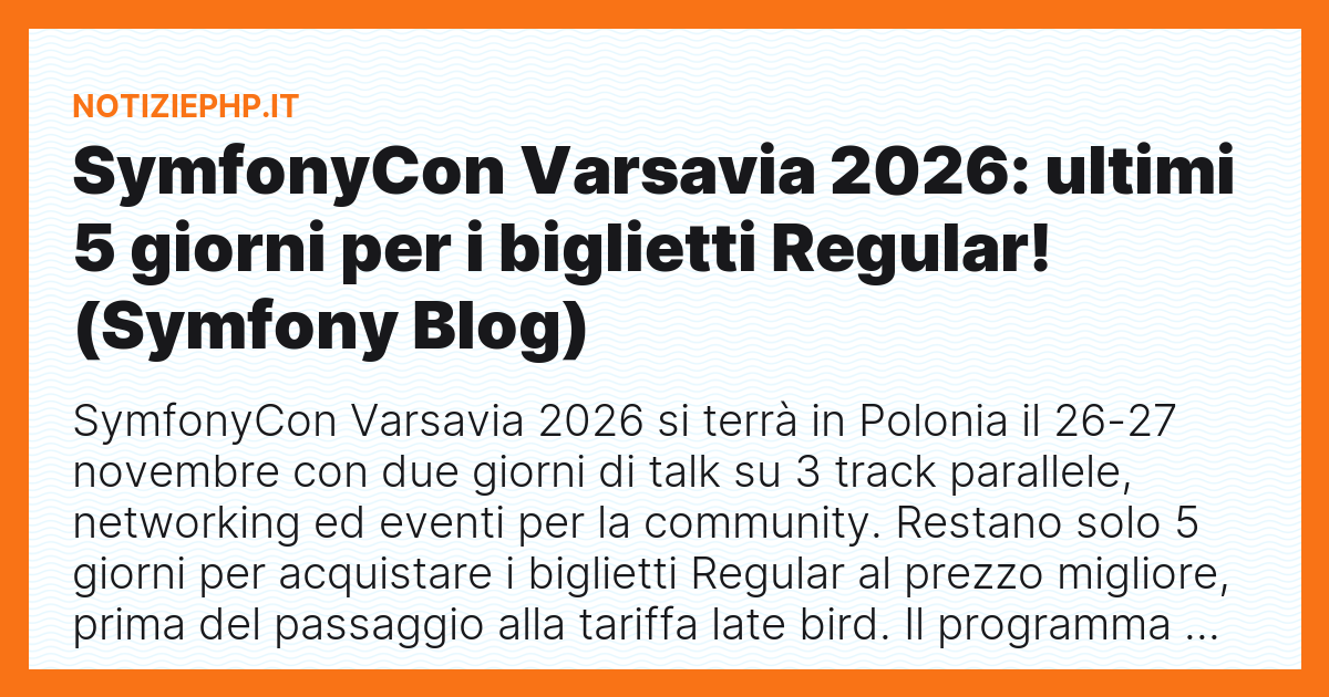 SymfonyCon Varsavia 2026: ultimi 5 giorni per i biglietti Regular! (Symfony Blog)