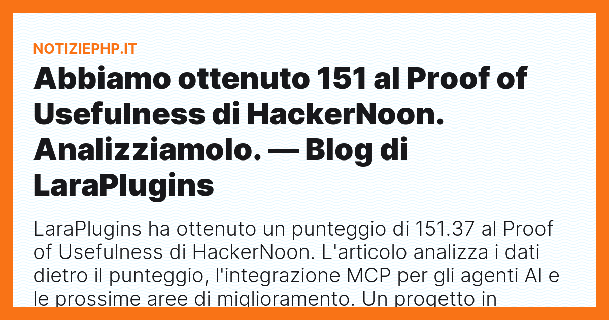 Abbiamo ottenuto 151 al Proof of Usefulness di HackerNoon. Analizziamolo. — Blog di LaraPlugins