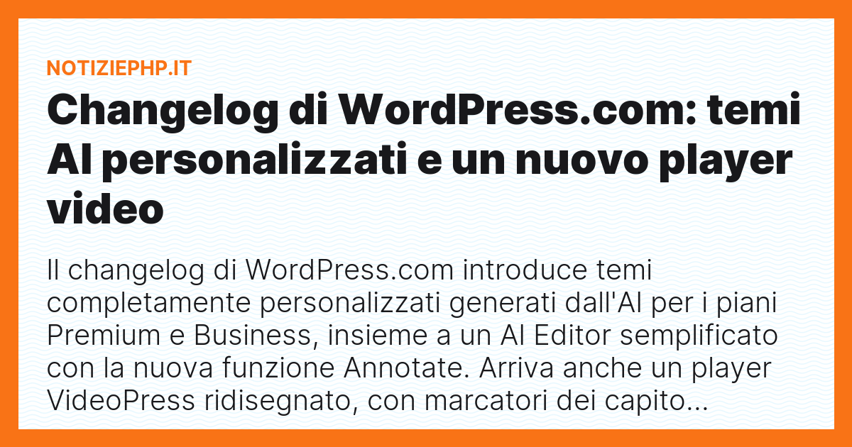 Changelog di WordPress.com: temi AI personalizzati e un nuovo player video